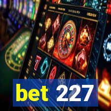 bet 227